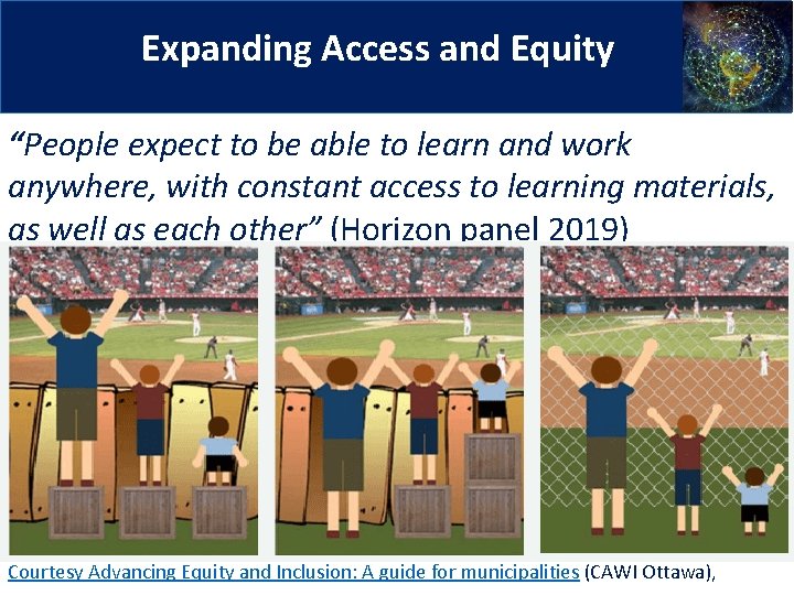 Expanding Access and Equity 5 “People expect to be able to learn and work