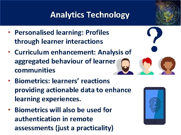 9 Analytics Technology • Personalised learning: Profiles through learner interactions • Curriculum enhancement: Analysis