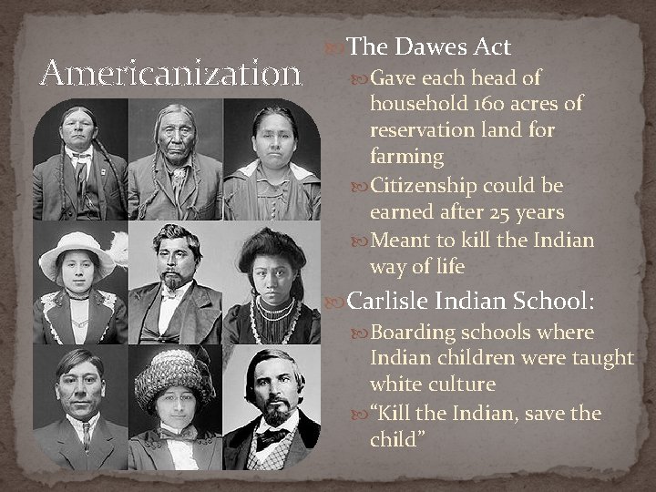 Americanization The Dawes Act Gave each head of household 160 acres of reservation land