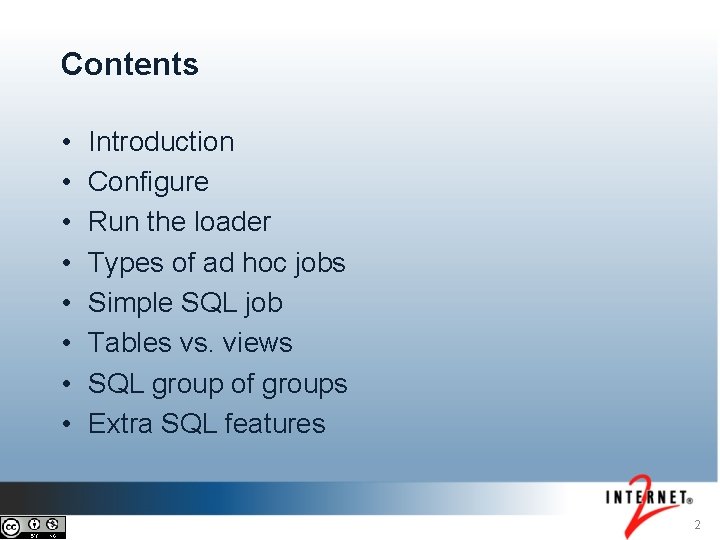 Contents • • Introduction Configure Run the loader Types of ad hoc jobs Simple