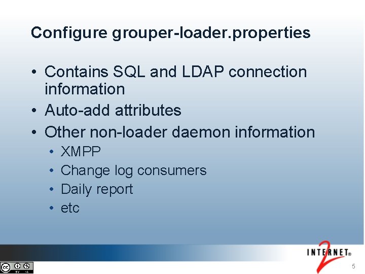 Configure grouper-loader. properties • Contains SQL and LDAP connection information • Auto-add attributes •