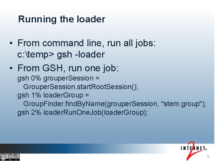 Running the loader • From command line, run all jobs: c: temp> gsh -loader