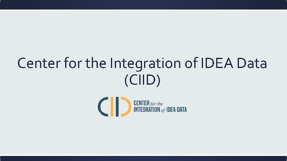 Center for the Integration of IDEA Data (CIID) 
