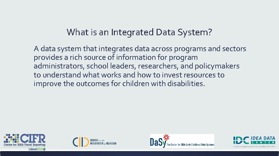What is an Integrated Data System? A data system that integrates data across programs