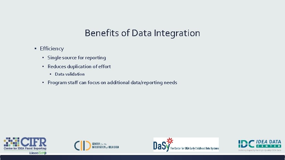 Benefits of Data Integration ▪ Efficiency ▪ Single source for reporting ▪ Reduces duplication
