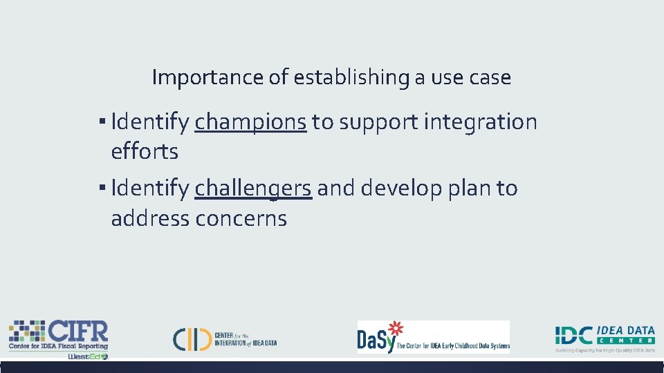 Importance of establishing a use case ▪ Identify champions to support integration efforts ▪