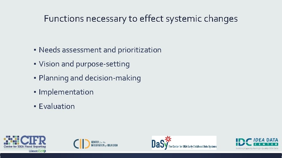 Functions necessary to effect systemic changes ▪ Needs assessment and prioritization ▪ Vision and