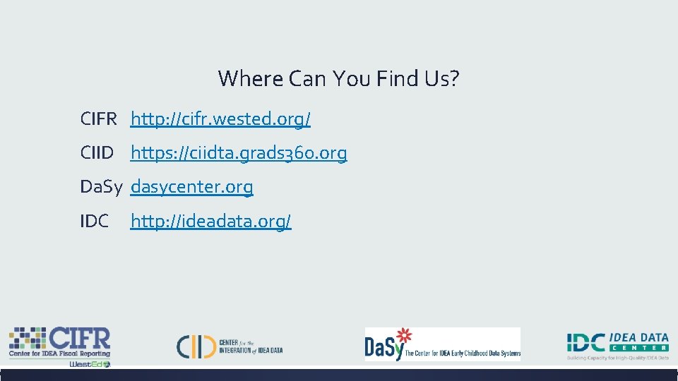 Where Can You Find Us? CIFR http: //cifr. wested. org/ CIID https: //ciidta. grads