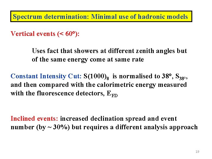 Spectrum determination: Minimal use of hadronic models Vertical events (< 60°): Uses fact that