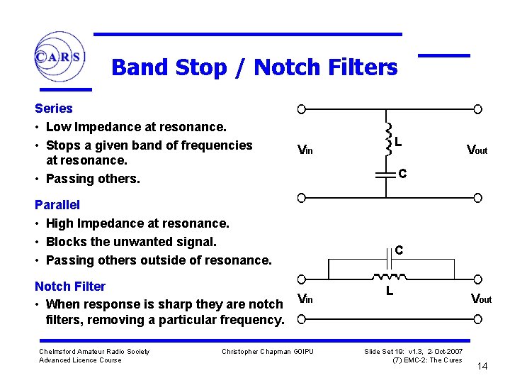 Band Stop / Notch Filters Series • Low Impedance at resonance. • Stops a