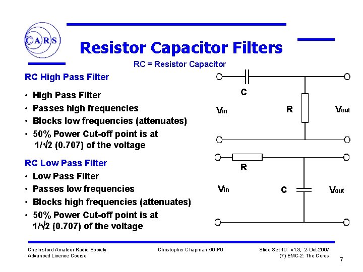 Resistor Capacitor Filters RC = Resistor Capacitor RC High Pass Filter • • High