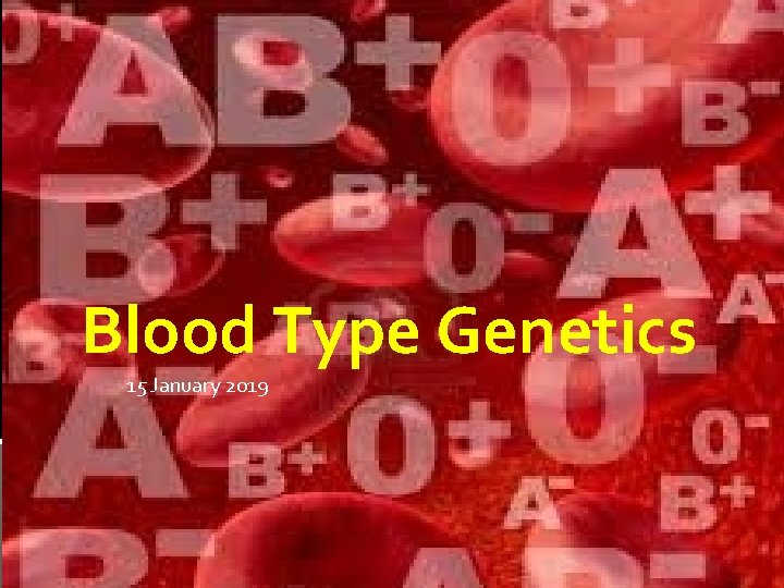 Blood Type Genetics 15 January 2019 