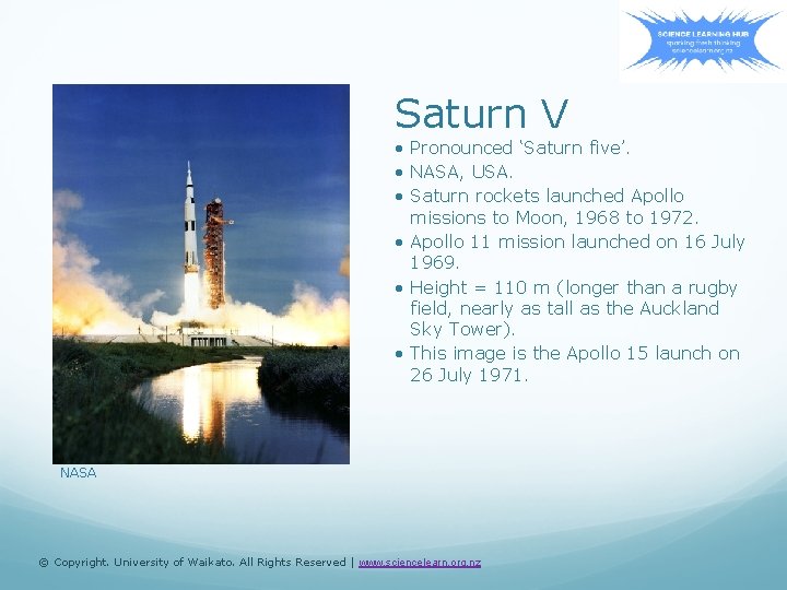 Saturn V • Pronounced ‘Saturn five’. • NASA, USA. • Saturn rockets launched Apollo