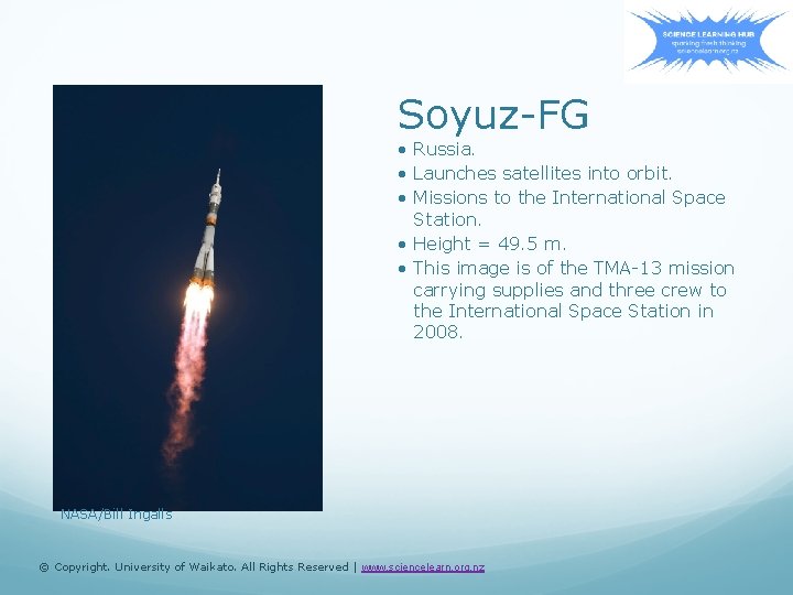 Soyuz-FG • Russia. • Launches satellites into orbit. • Missions to the International Space