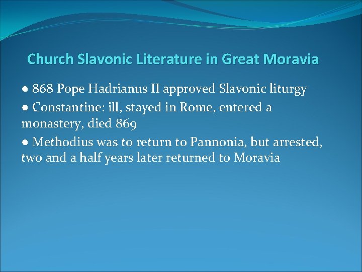 Church Slavonic Literature in Great Moravia ● 868 Pope Hadrianus II approved Slavonic liturgy
