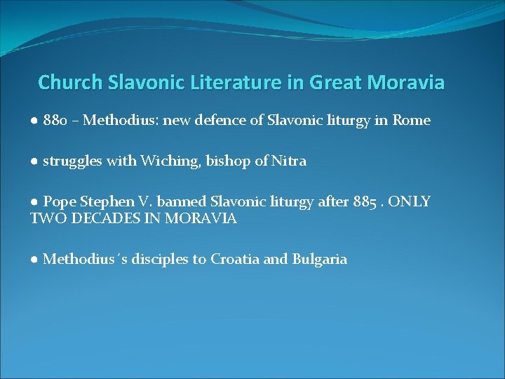 Church Slavonic Literature in Great Moravia ● 880 – Methodius: new defence of Slavonic
