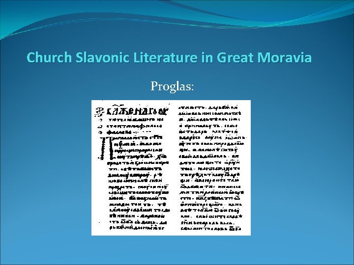 Church Slavonic Literature in Great Moravia Proglas: 