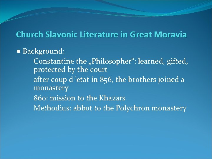 Church Slavonic Literature in Great Moravia ● Background: Constantine the „Philosopher“: learned, gifted, protected