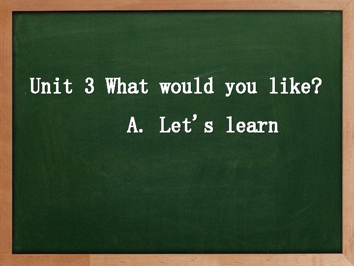 Unit 3 What would you like? A. Let's learn 