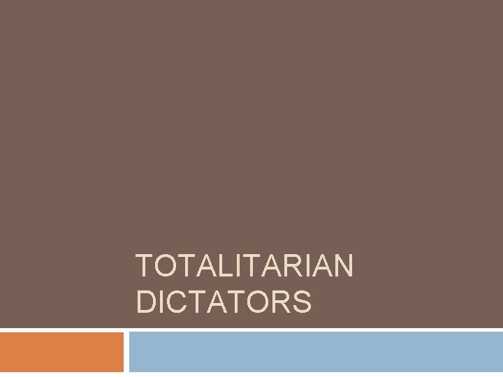 TOTALITARIAN DICTATORS 
