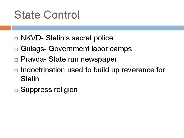 State Control NKVD- Stalin’s secret police Gulags- Government labor camps Pravda- State run newspaper