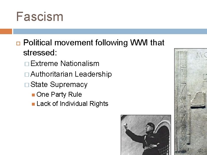 Fascism Political movement following WWI that stressed: � Extreme Nationalism � Authoritarian Leadership �