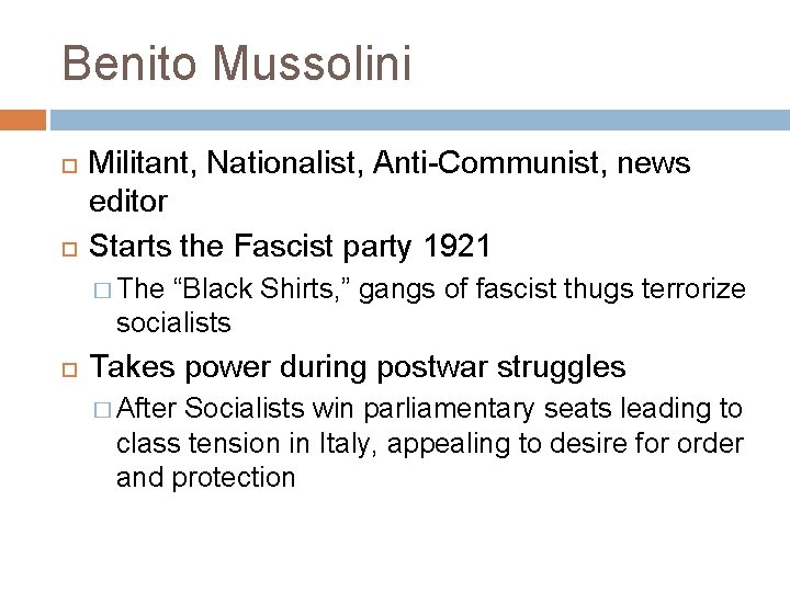 Benito Mussolini Militant, Nationalist, Anti-Communist, news editor Starts the Fascist party 1921 � The