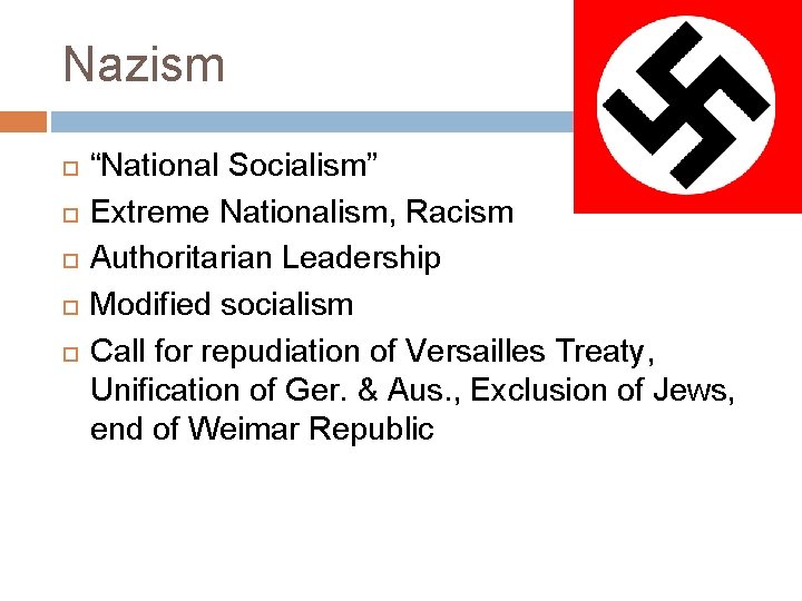 Nazism “National Socialism” Extreme Nationalism, Racism Authoritarian Leadership Modified socialism Call for repudiation of