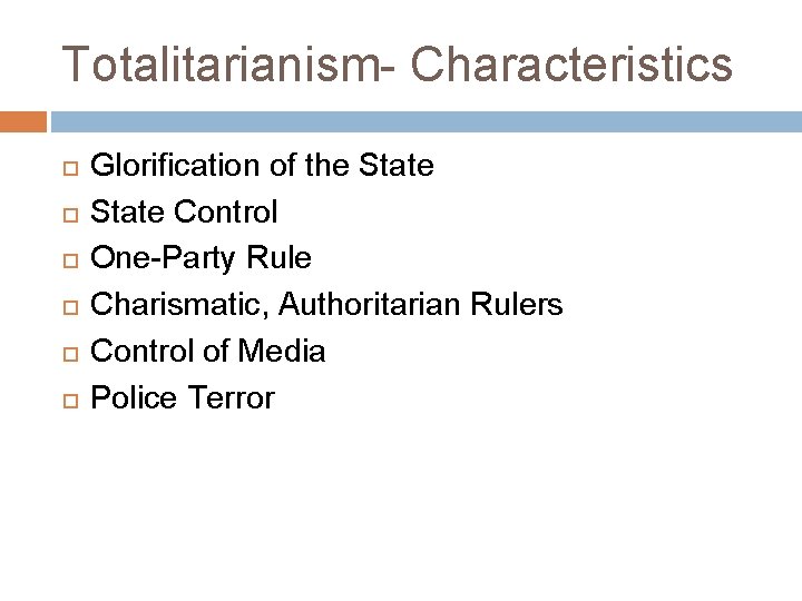 Totalitarianism- Characteristics Glorification of the State Control One-Party Rule Charismatic, Authoritarian Rulers Control of