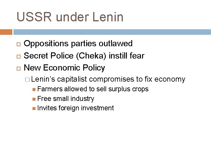 USSR under Lenin Oppositions parties outlawed Secret Police (Cheka) instill fear New Economic Policy