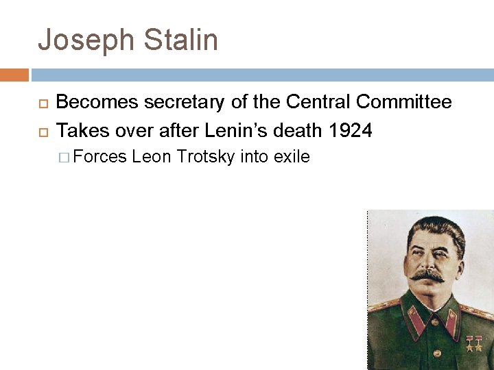 Joseph Stalin Becomes secretary of the Central Committee Takes over after Lenin’s death 1924