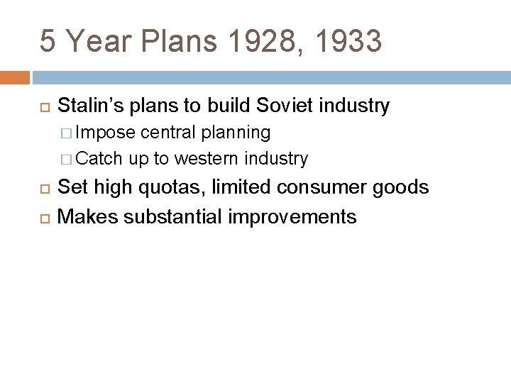 5 Year Plans 1928, 1933 Stalin’s plans to build Soviet industry � Impose central
