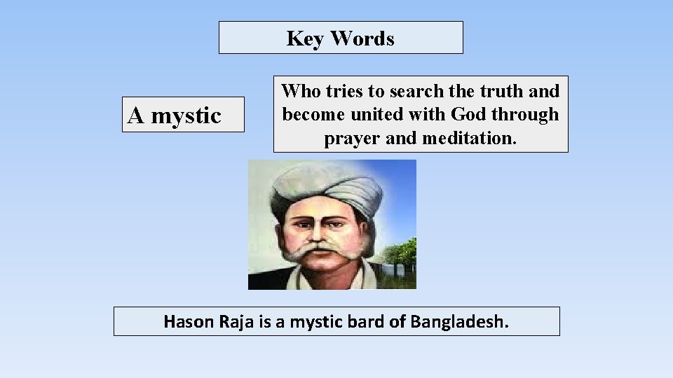 Key Words A mystic Who tries to search the truth and become united with