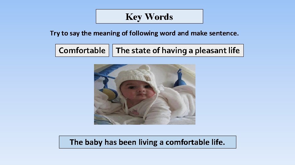 Key Words Try to say the meaning of following word and make sentence. Comfortable