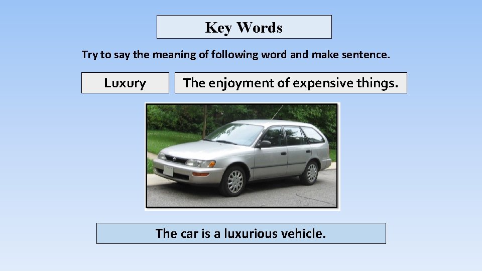 Key Words Try to say the meaning of following word and make sentence. Luxury