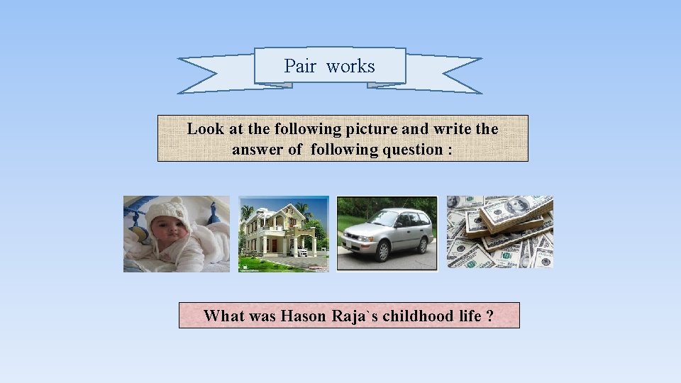 Pair works Look at the following picture and write the answer of following question
