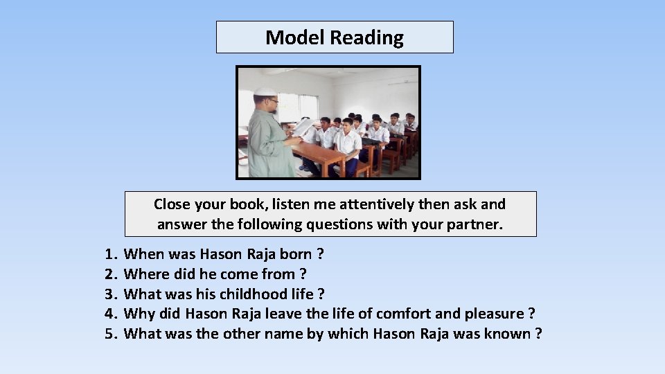 Model Reading Close your book, listen me attentively then ask and answer the following