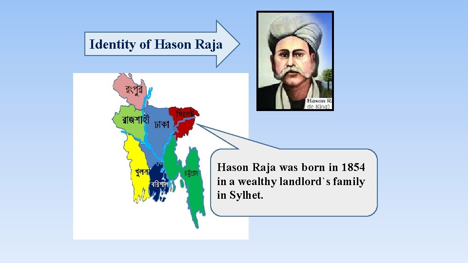 Identity of Hason Raja was born in 1854 in a wealthy landlord`s family in