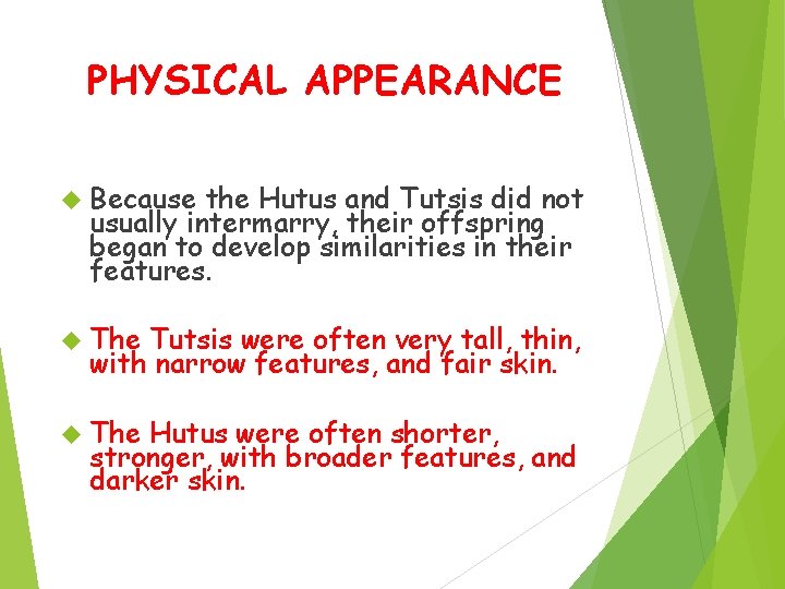 PHYSICAL APPEARANCE Because the Hutus and Tutsis did not usually intermarry, their offspring began