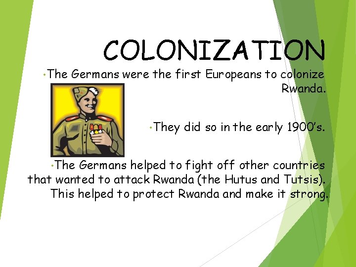  • The COLONIZATION Germans were the first Europeans to colonize Rwanda. • They