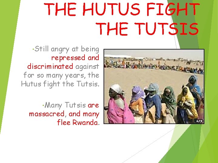 THE HUTUS FIGHT THE TUTSIS • Still angry at being repressed and discriminated against