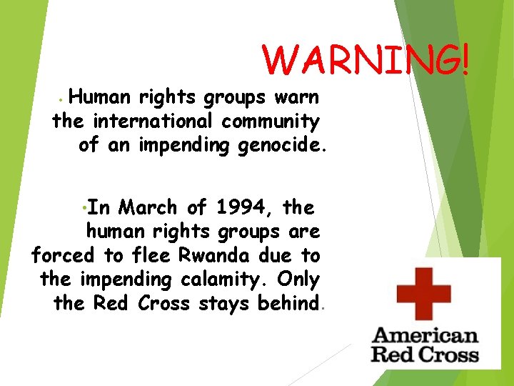 WARNING! Human rights groups warn the international community of an impending genocide. • •