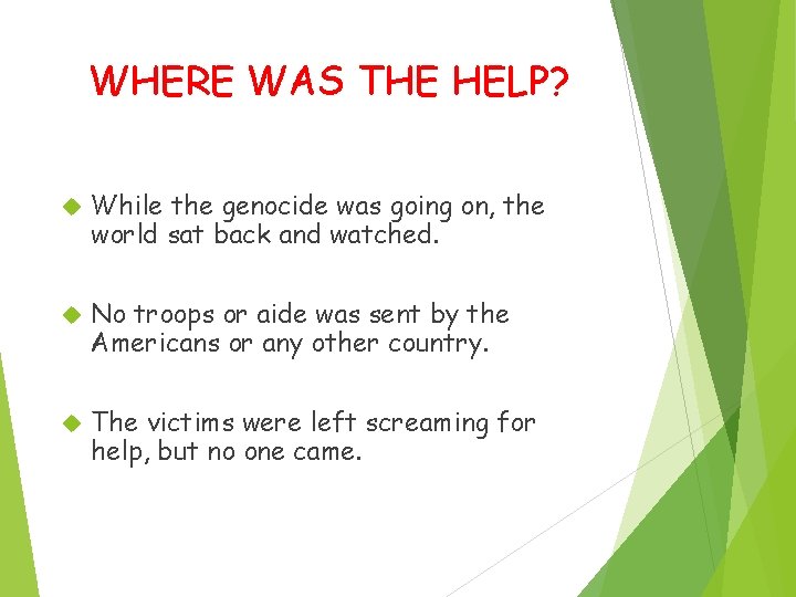 WHERE WAS THE HELP? While the genocide was going on, the world sat back