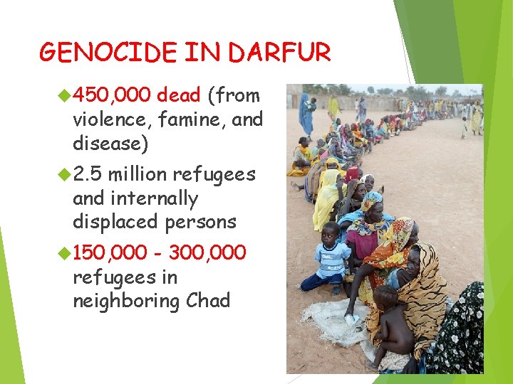 GENOCIDE IN DARFUR 450, 000 dead (from violence, famine, and disease) 2. 5 million