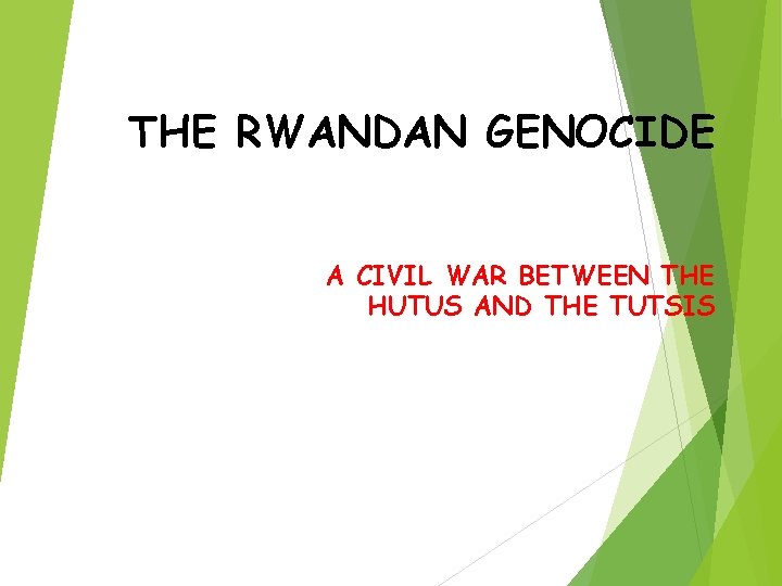 THE RWANDAN GENOCIDE A CIVIL WAR BETWEEN THE HUTUS AND THE TUTSIS 