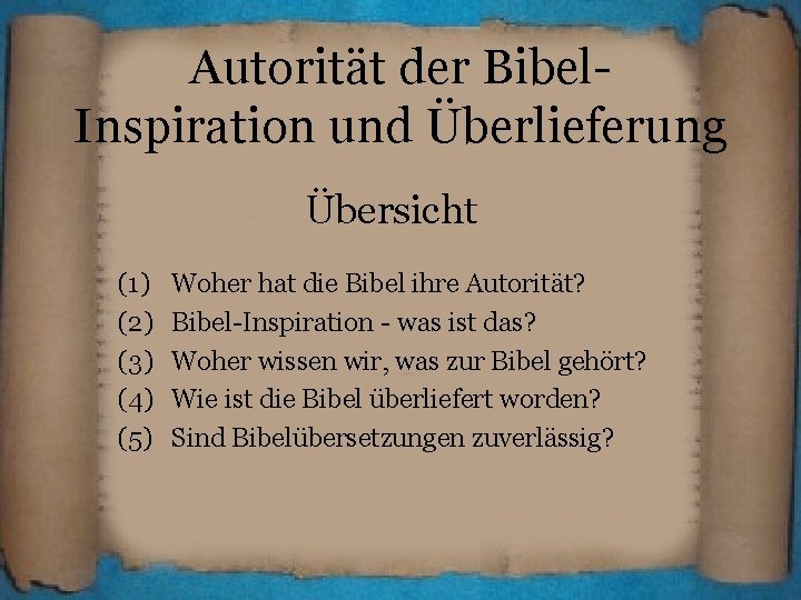 Autorität der Bibel. Inspiration und Überlieferung Übersicht (1) (2) (3) (4) (5) Woher hat