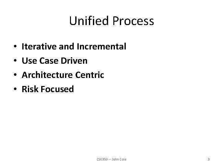 Unified Process • • Iterative and Incremental Use Case Driven Architecture Centric Risk Focused