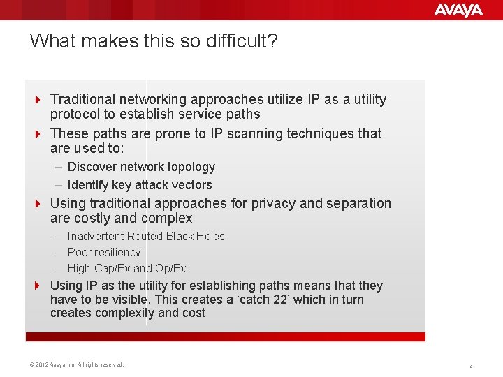 What makes this so difficult? 4 Traditional networking approaches utilize IP as a utility