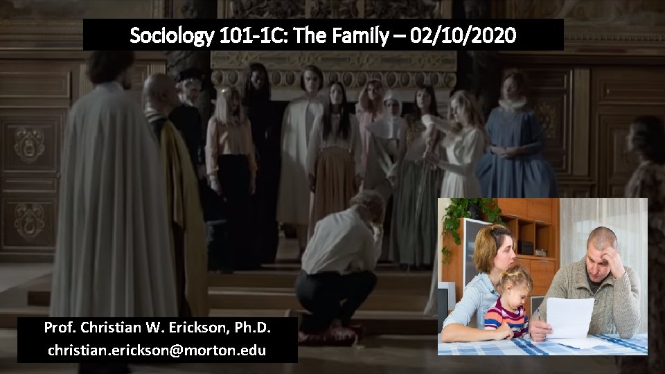 Sociology 101 -1 C: The Family – 02/10/2020 Prof. Christian W. Erickson, Ph. D.