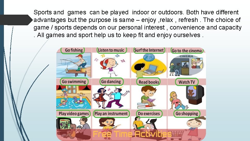 Sports and games can be played indoor or outdoors. Both have different advantages but Sports and games can be played indoor or outdoors. Both have different advantages but